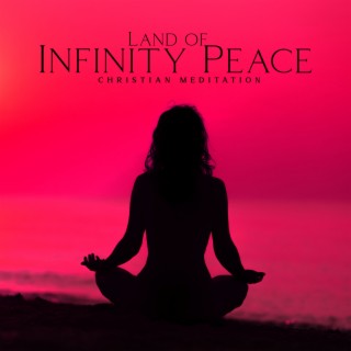 Land of Infinity Peace: Christian Meditation Music for Best Praise and Worship, Prayer Time (Piano, Guitar and Harp Music)