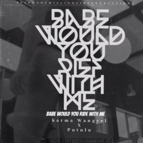 Babe would you ride with me ft. GDS.Karma Wangyel