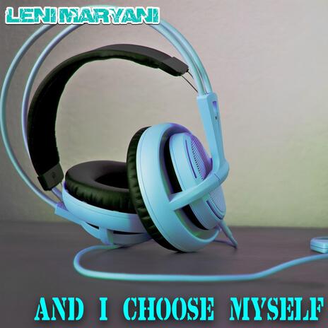 AND I CHOOSE MYSELF | Boomplay Music