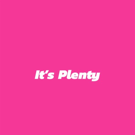 It's Plenty | Boomplay Music