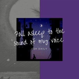 fall asleep to the sound of my voice