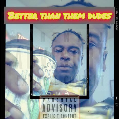 Better than them Dudes | Boomplay Music