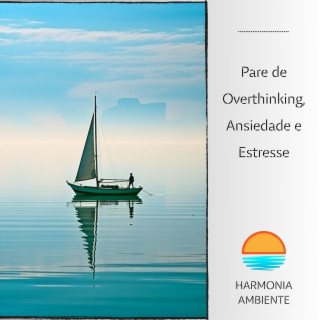 Pare de Overthinking, Ansiedade e Estresse