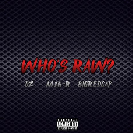 Who's Raw? ft. M16-R & Bigredcap | Boomplay Music