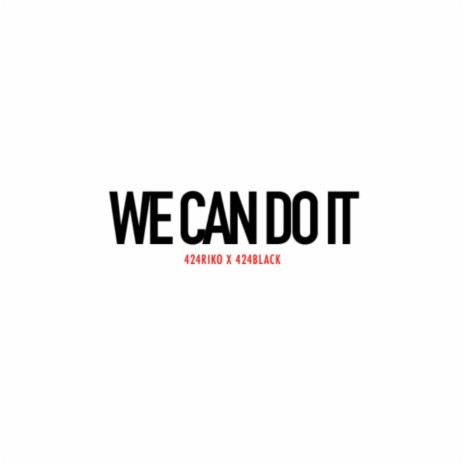 WE CAN DO IT ft. 424Black | Boomplay Music