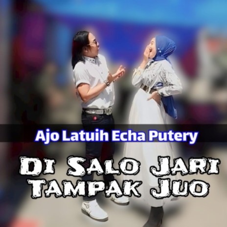 Di Salo Jari Tampak Juo ft. Echa Putery | Boomplay Music