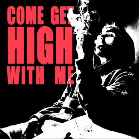 COME GET HIGH WITH ME | Boomplay Music