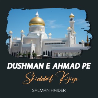 Dushman e Ahmad Pe Shiddat Kijiye