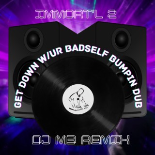 Get Dow w/ur Badself [DJ M3 Bumpin Dub]