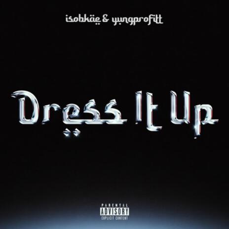 Dress it up ft. Yung Profitt | Boomplay Music