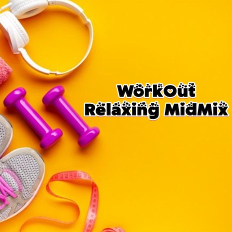 WorkOut Relaxing (MidMix) | Boomplay Music