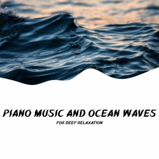 Piano Music and Ocean Waves for Deep Relaxation