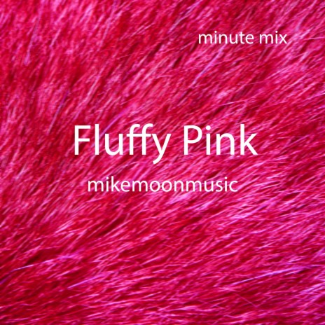 Fluffy Pink (Minute Mix) | Boomplay Music