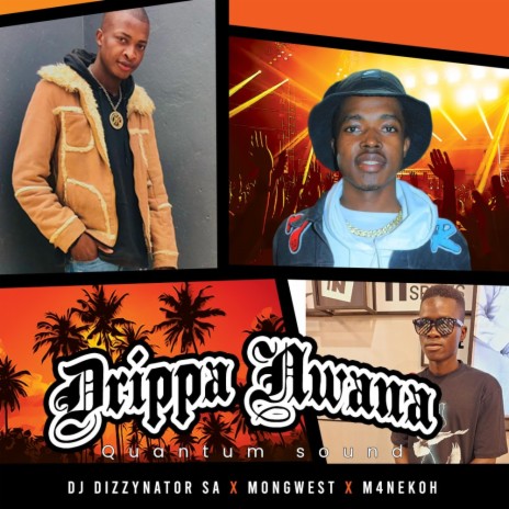 Drippa Ngwana ft. Mongwest & M4neko | Boomplay Music