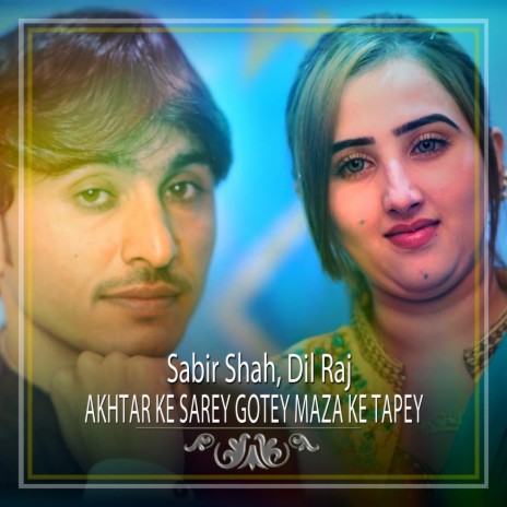 Akhtar Ke Sarey Gotey Maza Ke Tapey ft. Dil Raj | Boomplay Music