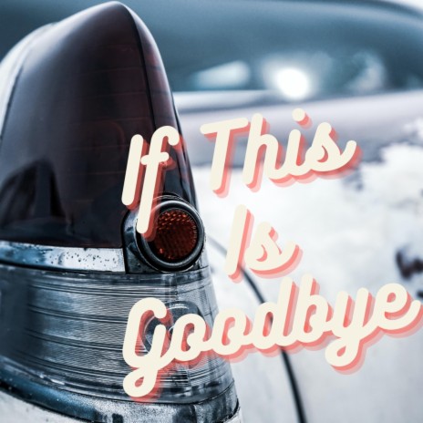 If This Is Goodbye | Boomplay Music