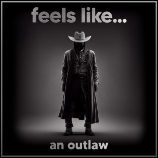 Feels Like... An Outlaw
