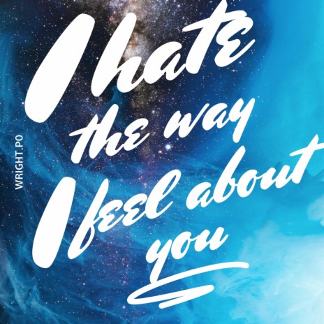I hate the way I feel about you | Boomplay Music