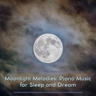 Moonlight Melodies: Piano Music for Sleep and Dream