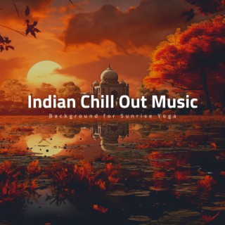 Indian Chill out Music - Background for Sunrise Yoga