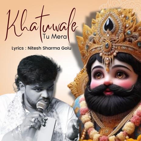 Khatuwale Tu Mera | Boomplay Music