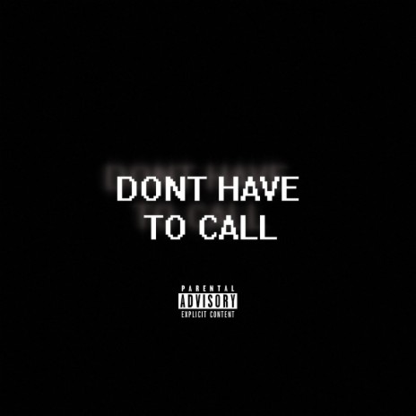 DONT HAVE TO CALL