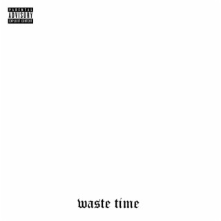 waste time