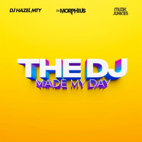 The Dj Made My Day ft. DJ Hazel Mty & Muzik Junkies | Boomplay Music
