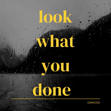 Look what you done | Boomplay Music