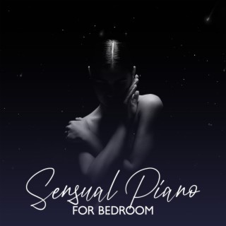 Sensual Piano for Bedroom: Erotic Touch, Romantic Nights, Midnight Bedroom Music