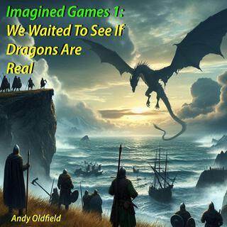 Imagined Games 1: We Waited To See If Dragons Are Real