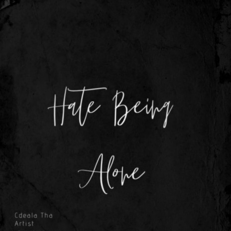 Hate Being Alone | Boomplay Music