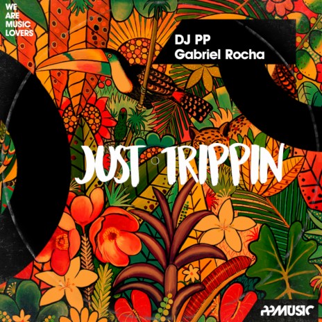 Just Trippin (Original Mix) ft. Gabriel Rocha | Boomplay Music