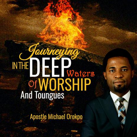 Journeying in the Deep Waters of Worship and Toungues | Boomplay Music