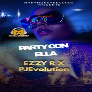 PARTY CON ELLA - EZZY R X PJ EVOLUTION