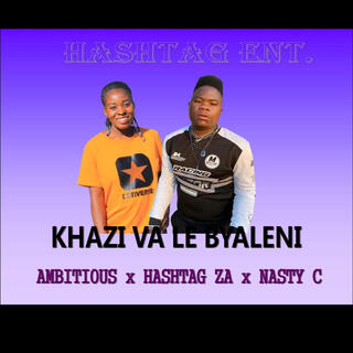 HASHTAG ZA_-_KHAZI VA LE BYALENI(AMBITIOUS & NASTY C)