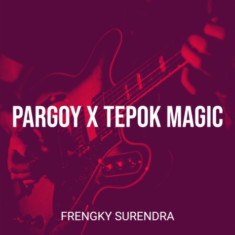 Pargoy X Tepok Magic | Boomplay Music