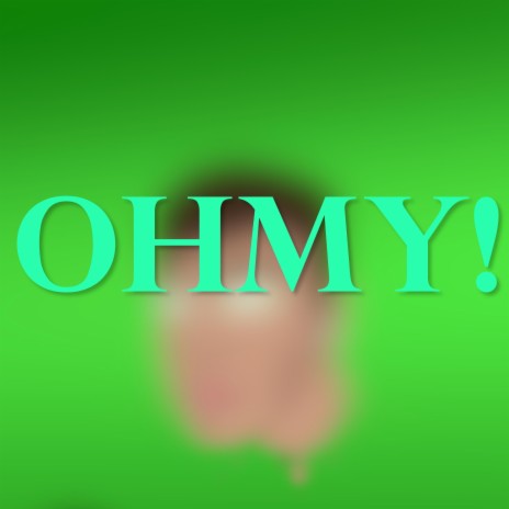 OHMY! | Boomplay Music
