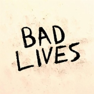 Bad Lives