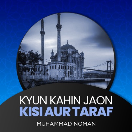 Kyun Kahin Jaon Kisi Aur Taraf | Boomplay Music