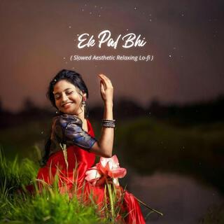 Ek Pal Bhi (Slowed & Reverb)