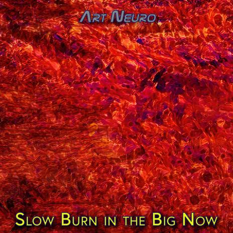 Slow Burn in the Big Now | Boomplay Music