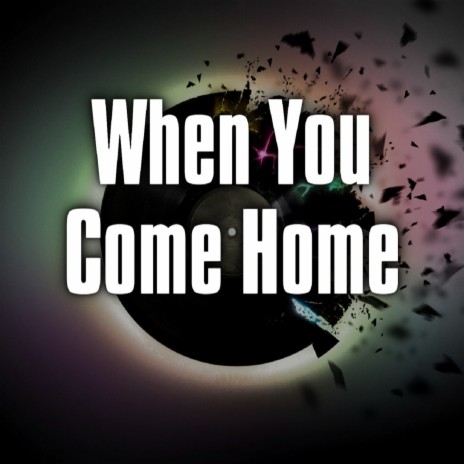 When You Come Home | Boomplay Music