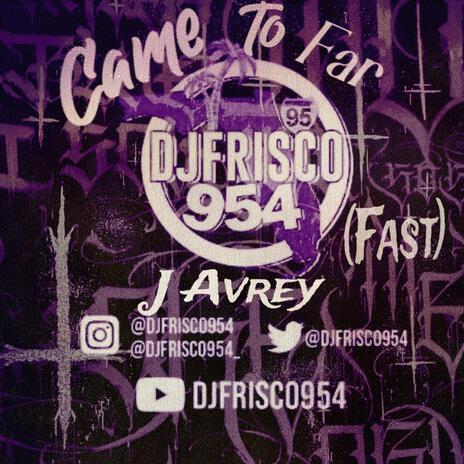 CAME TO FAR (FAST) ft. Dj Frisco954 | Boomplay Music