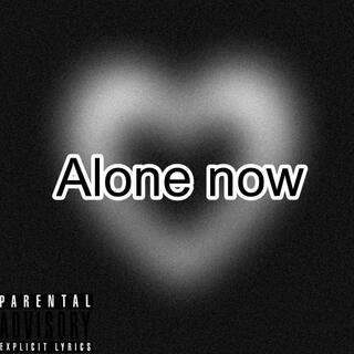 Alone now