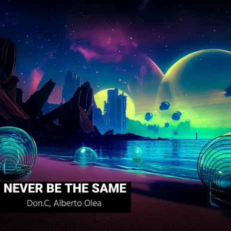 NEVER BE THE SAME ft. Alberto Olea | Boomplay Music