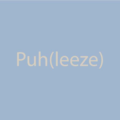 Puh(leeze) | Boomplay Music