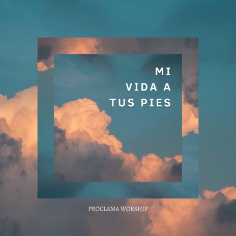 Mi Vida a Tus Pies | Boomplay Music