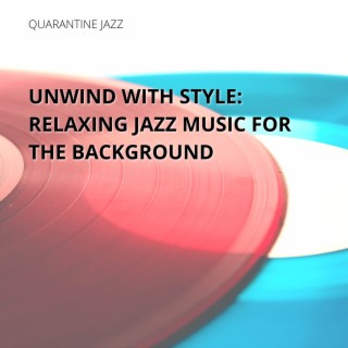 Unwind with Style: Relaxing Jazz Music for the Background