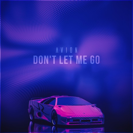 Don't Let Me Go | Boomplay Music